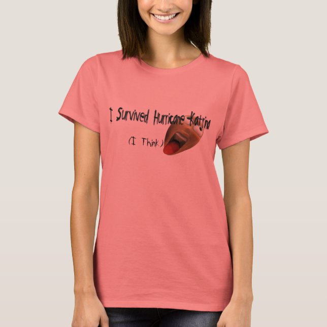 Ich glaube, ich habe den Hurrikan Katrina überlebt T-Shirt (Vorderseite)