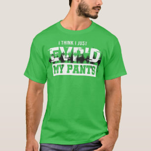 Ich glaube, ich habe gerade EVPd meine Hosenjagd i T-Shirt