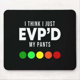 Ich glaube, ich habe gerade Evp'd meine Pants Funn Mousepad