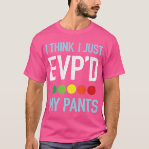 Ich glaube, ich hätte gerade meinen Pants-Evp-Geis T-Shirt