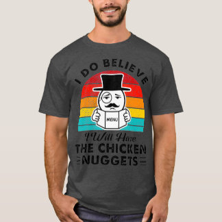 Ich glaube, ich werde die Hühnernuggets haben T-Shirt