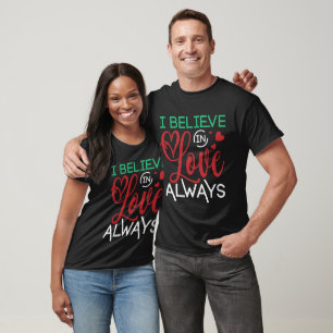 Ich glaube immer an Liebe T-Shirt