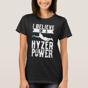 Ich glaube, in einem Hyzer Power Frisbee Golf Frol T-Shirt