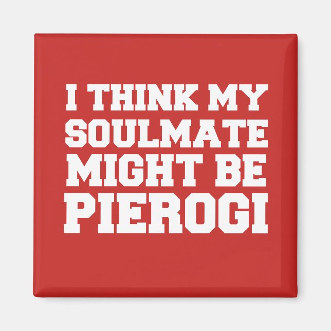 Ich glaube, mein Seelenverwandter könnte Pierogi R Magnet (Vorne)