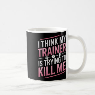 Ich glaube, mein Trainer versucht, mich durch Gym Kaffeetasse