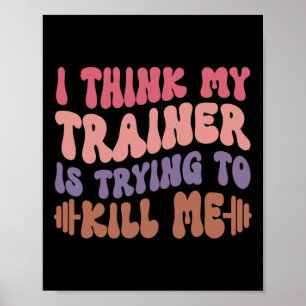 Ich glaube, mein Trainer versucht, mir das lustige Poster