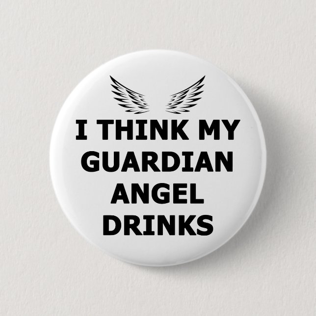 Ich glaube, mein Wächter Angel trinkt Button (Vorderseite)