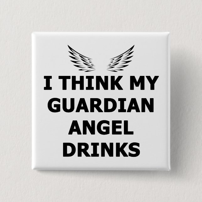 Ich glaube, mein Wächter Angel trinkt Button (Vorderseite)