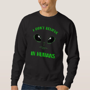 Ich glaube nicht an das Gesicht der grünen Alien d Sweatshirt
