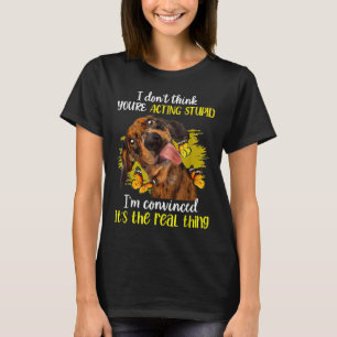 Ich glaube nicht, dass du Schauspiel Dumme Dackel T-Shirt