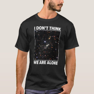 Ich glaube nicht, dass wir allein Webb Smacs 0723 T-Shirt