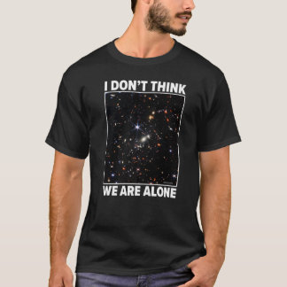 Ich glaube nicht, dass wir allein Webb Smacs 0723  T-Shirt