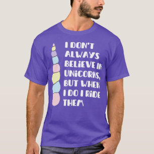 Ich glaube nicht immer an Einhörner, aber wann ich T-Shirt