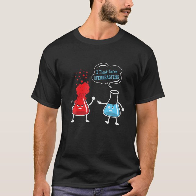 Ich glaube, Sie überreagieren den Chemie-Science-C T-Shirt (Vorderseite)