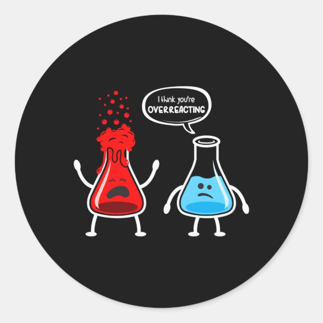 Ich glaube, Sie überreagieren die Chemie des Nerds Runder Aufkleber (Vorderseite)