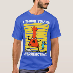 Ich glaube, Sie überreagieren, Nerd Science Premiu T-Shirt