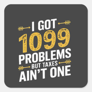 Ich Got 1099 Probleme, aber Steuern sind nicht ein Quadratischer Aufkleber