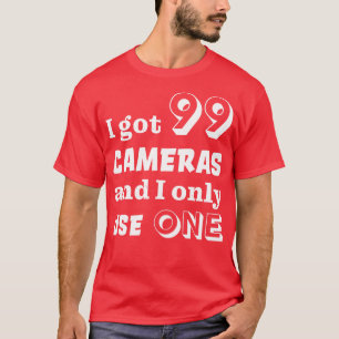 Ich got 99 Kameras und benutze nur eine T-Shirt