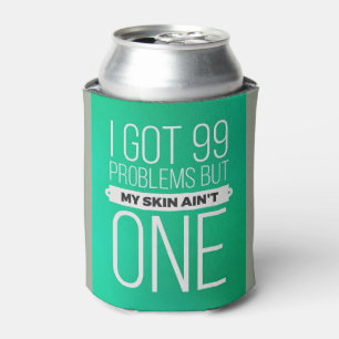 Ich got 99 Probleme aber mein Haut… Bier cozie Dosenkühler