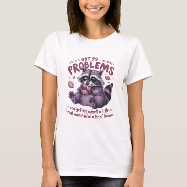 Ich Got 99 Probleme Raccoon T-Shirt (Vorderseite)