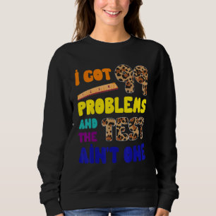 Ich Got 99 Probleme Test Tag Leopard Student Teach Sweatshirt