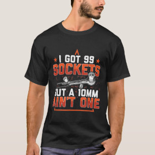 Ich Got 99 Steckdosen, aber 10 mm kein Mechaniker T-Shirt