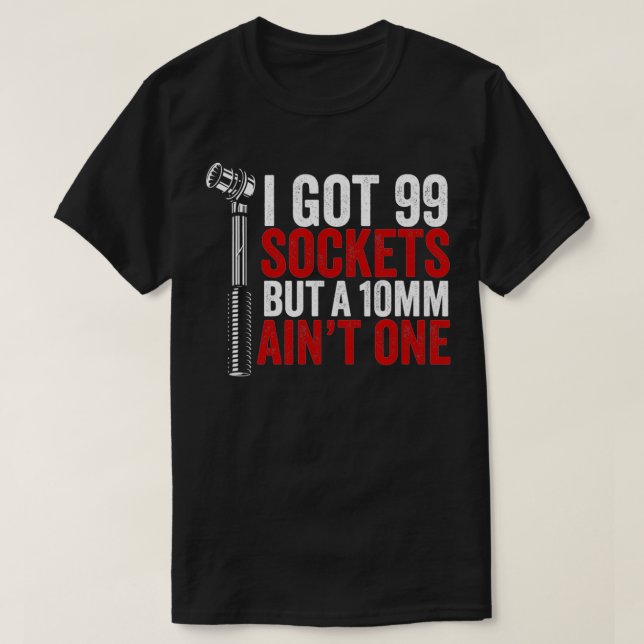 Ich Got 99 Steckdosen, aber 10 mm kein Mechaniker  T-Shirt (Design vorne)