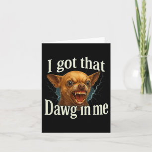 Ich Got, dass Dawg in mir Meme Funny Chihuahua Dog Karte
