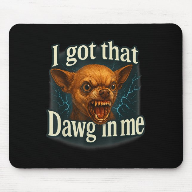 Ich Got, dass Dawg in mir Meme Funny Chihuahua Dog Mousepad (Vorne)