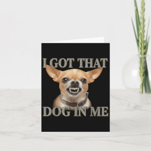 Ich Got, dass der Hund in mir der lustige Hund Chi Karte