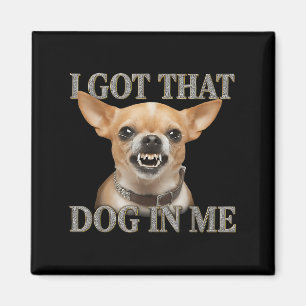 Ich Got, dass der Hund in mir der lustige Hund Chi Magnet