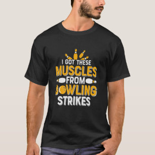 Ich Got diese Muskeln aus dem Bowling schlägt Bowl T-Shirt