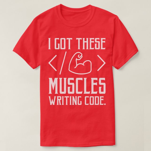 Ich Got diese Muskeln, die Code Funny Computer Co  T-Shirt (Design vorne)