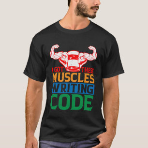Ich Got diese Muskeln, die Code schreiben T-Shirt