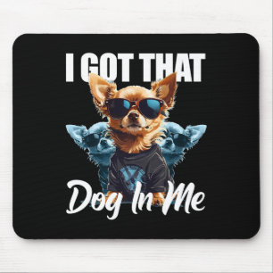 Ich Got diesen Hund in mir Chihuahua Meme Funny Wo Mousepad