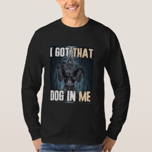 Ich Got diesen Hund in mir Funny Cringe Alpha Were T-Shirt