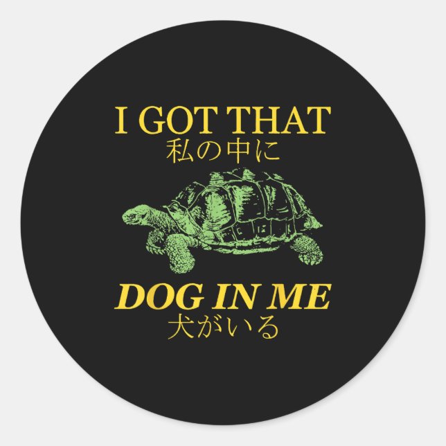 Ich Got diesen Hund in mir Schildkröte Japanisch Runder Aufkleber (Vorderseite)