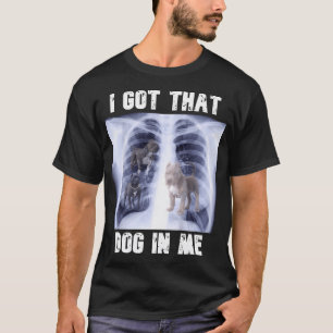 Ich Got diesen Hund in mir Xray Meme T-Shirt