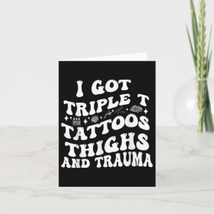 Ich Got drei T Tattoos Oberschenkel und Trauma Fun Karte