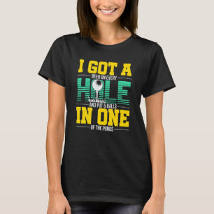 Ich Got ein Loch in einem Kleidungsstück für Golfe T-Shirt