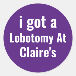 Ich got eine Lobotomie bei Claire's Runder Aufkleber