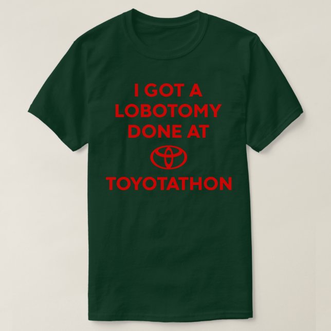Ich Got eine Lobotomie bei Toyotathon Meme T-Shirt (Design vorne)