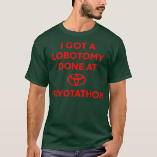 Ich Got eine Lobotomie bei Toyotathon Meme T-Shirt