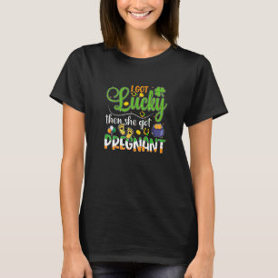 Ich Got Glück dann Got sie schwanger Puff St Patri T-Shirt