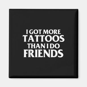 Ich Got mehr Tattoos als Freunde Funny Sprichwort Magnet