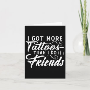Ich Got mehr Tattoos als ich Freunde Tattoo Karte