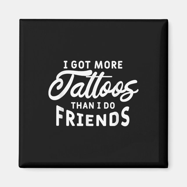 Ich Got mehr Tattoos als ich Freunde Tattoo Lover Magnet (Vorne)