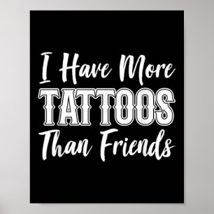 Ich Got mehr Tattoos als ich Freunde Tattoo Lover Poster