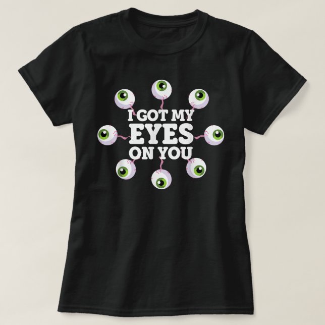 Ich Got meine Augen auf euch Augenbrauen Freaky Ha T-Shirt (Design vorne)