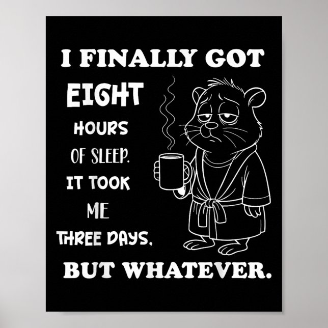 Ich Got schließlich 8 Stunden Schlaf es dauerte mi Poster (Vorne)